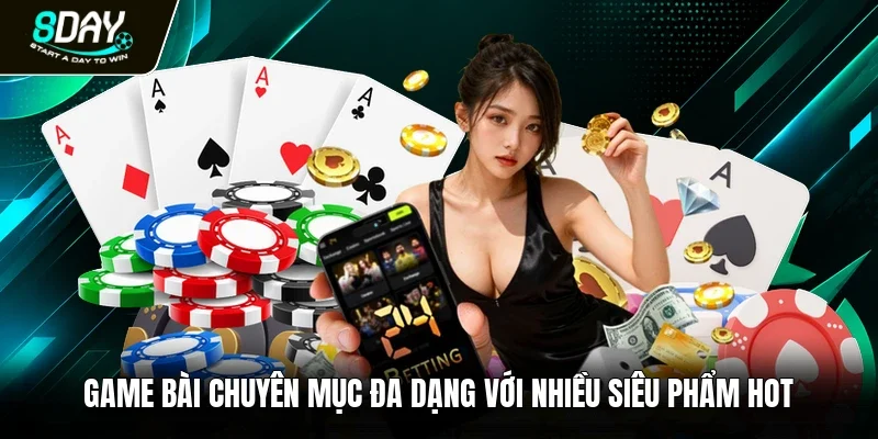 Game bài chuyên mục đa dạng với nhiều siêu phẩm hot 