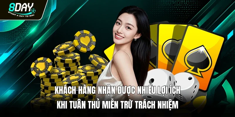 Khách hàng nhận được nhiều lợi ích khi tuân thủ miễn trừ trách nhiệm 