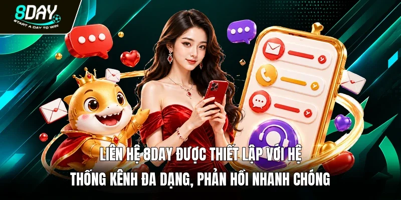Liên hệ 8day được thiết lập với hệ thống kênh đa dạng, phản hồi nhanh chóng