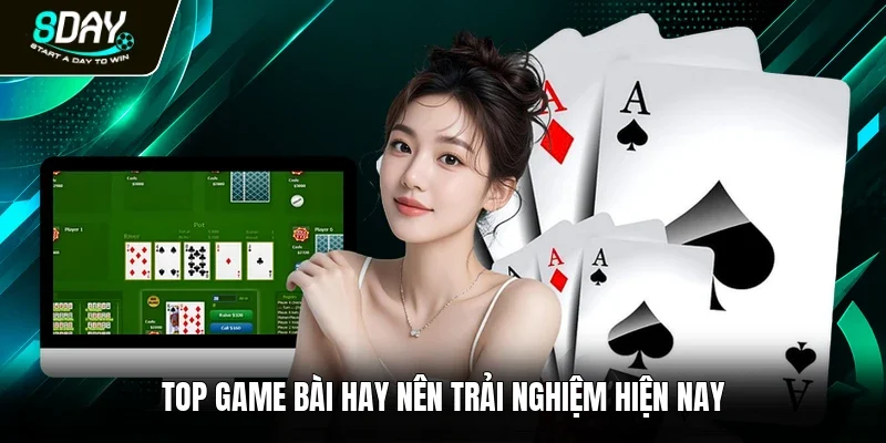 Top game bài hay nên trải nghiệm hiện nay 
